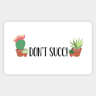 Succulent Plants, Don't Succ! Cactus Aloe Vera Funny Black Font Magnet